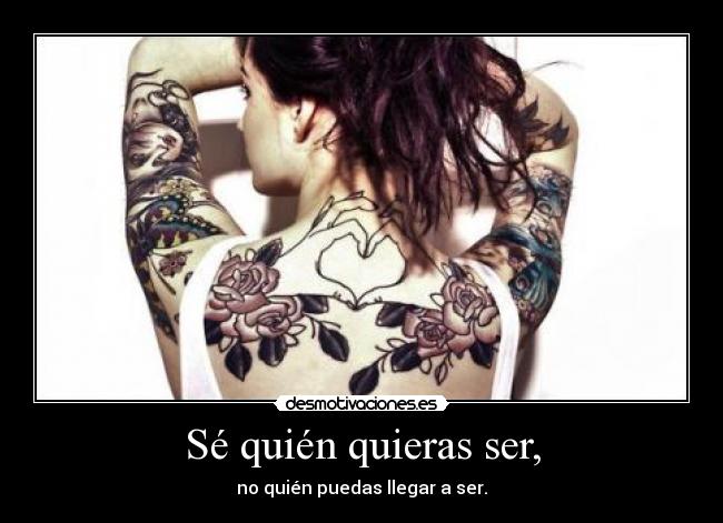 Sé quién quieras ser, - 