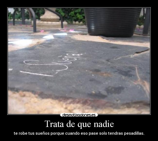Trata de que nadie -