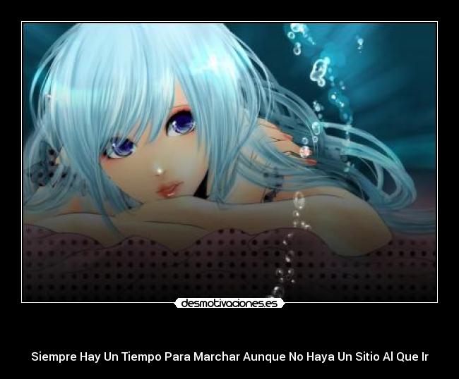 - Siempre Hay Un Tiempo Para Marchar Aunque No Haya Un Sitio Al Que Ir