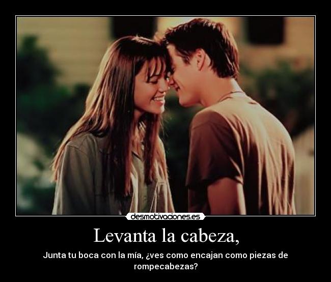 Levanta la cabeza, -