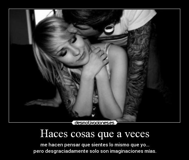 Haces cosas que a veces -