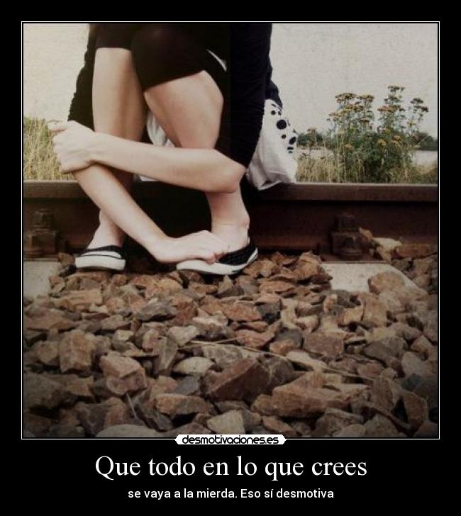Que todo en lo que crees - 