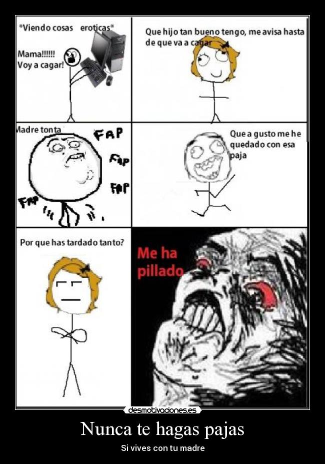 Nunca te hagas pajas -