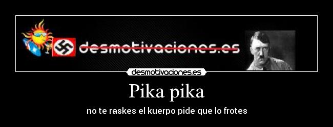 Pika pika - no te raskes el kuerpo pide que lo frotes