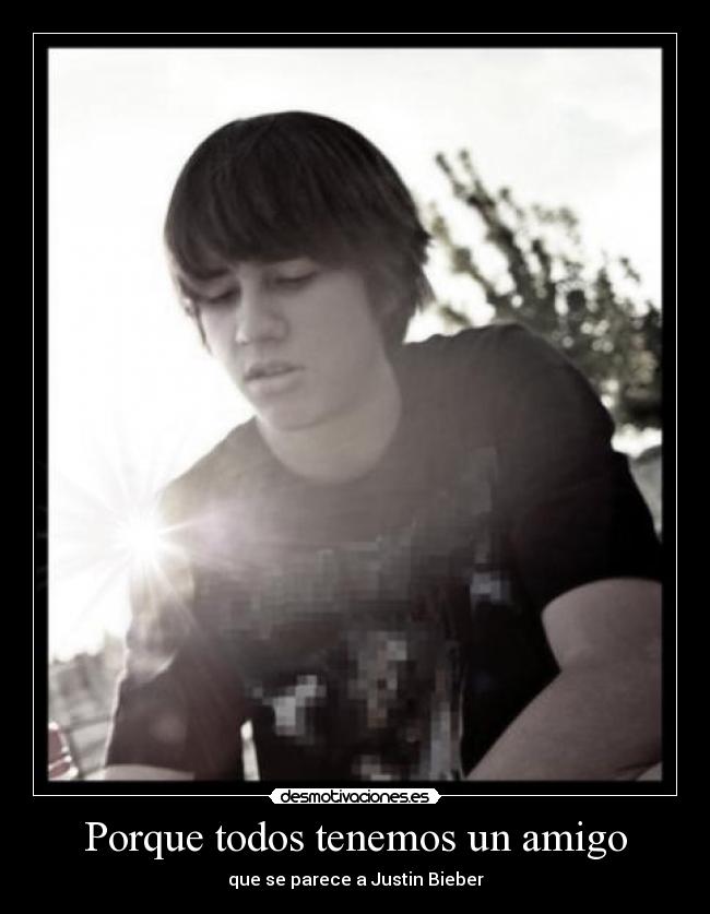Porque todos tenemos un amigo - que se parece a Justin Bieber
