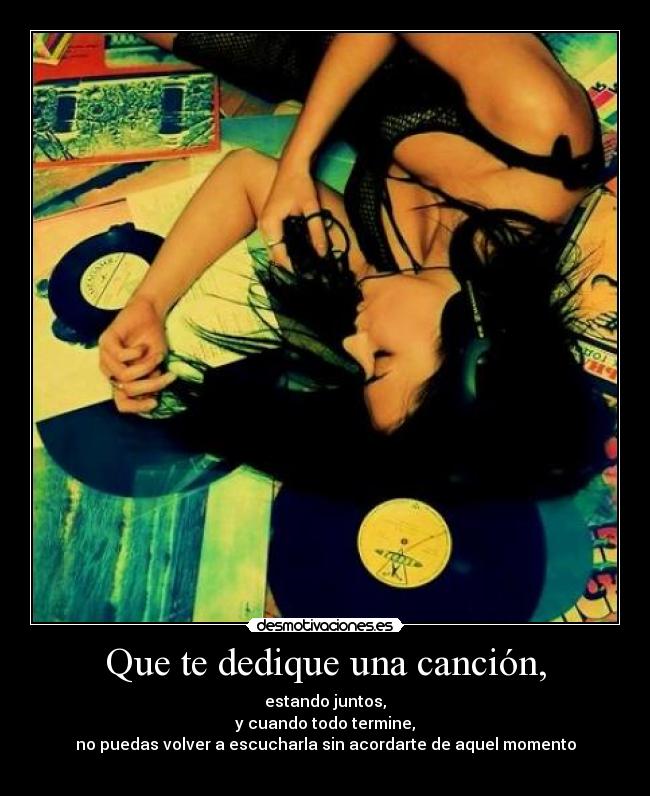 Que te dedique una canción, -