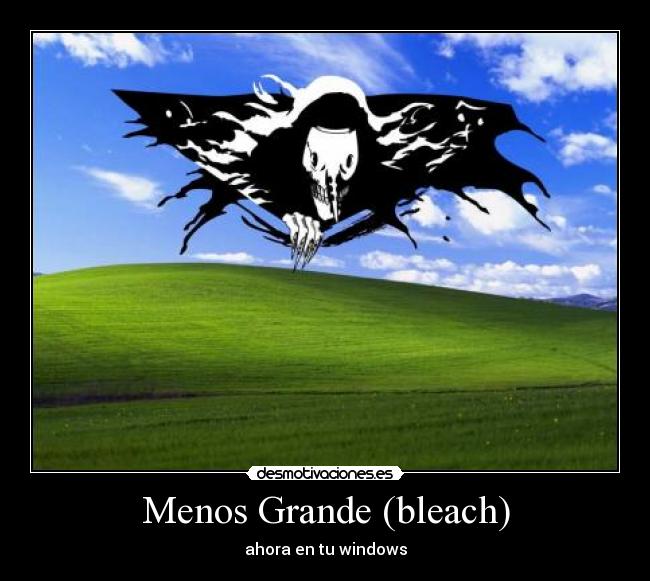 Menos Grande (bleach) - ahora en tu windows