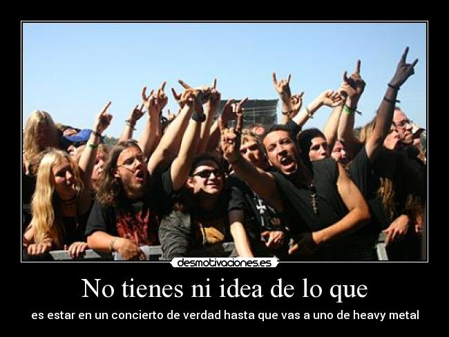 No tienes ni idea de lo que -