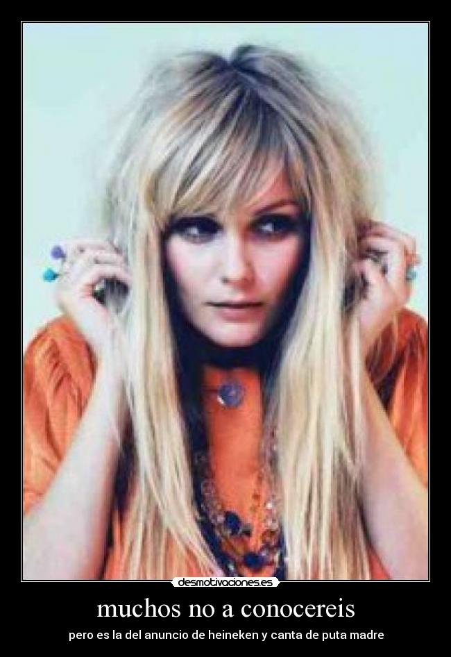 muchos no a conocereis - pero es la del anuncio de heineken y canta de puta madre