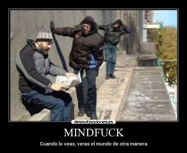 MINDFUCK - Cuando lo veas, veras el mundo de otra manera