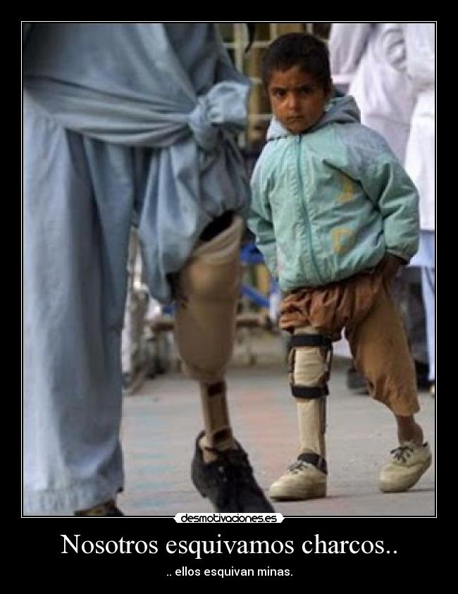 Nosotros esquivamos charcos.. - .. ellos esquivan minas.