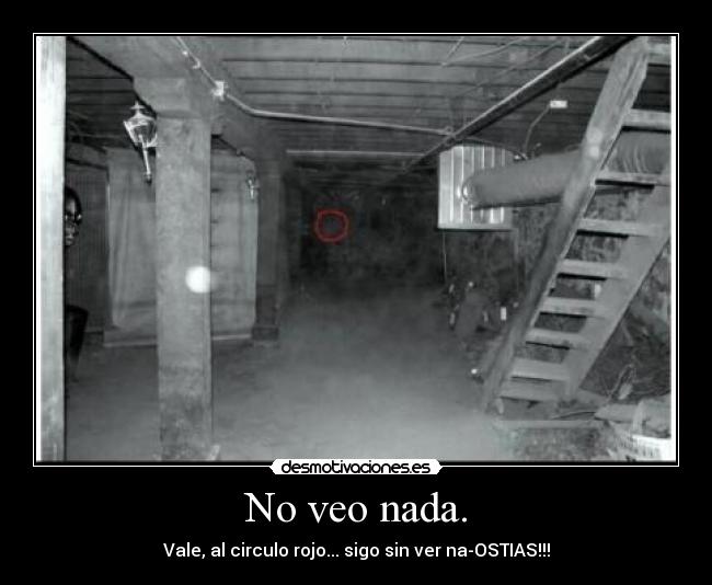 No veo nada. -