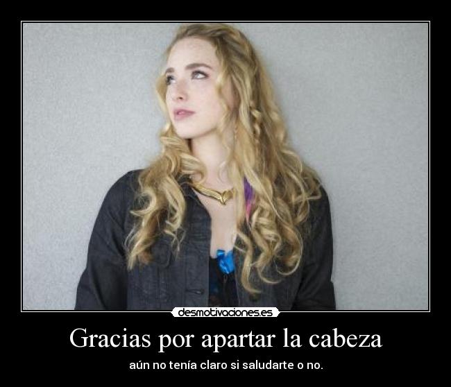 Gracias por apartar la cabeza -
