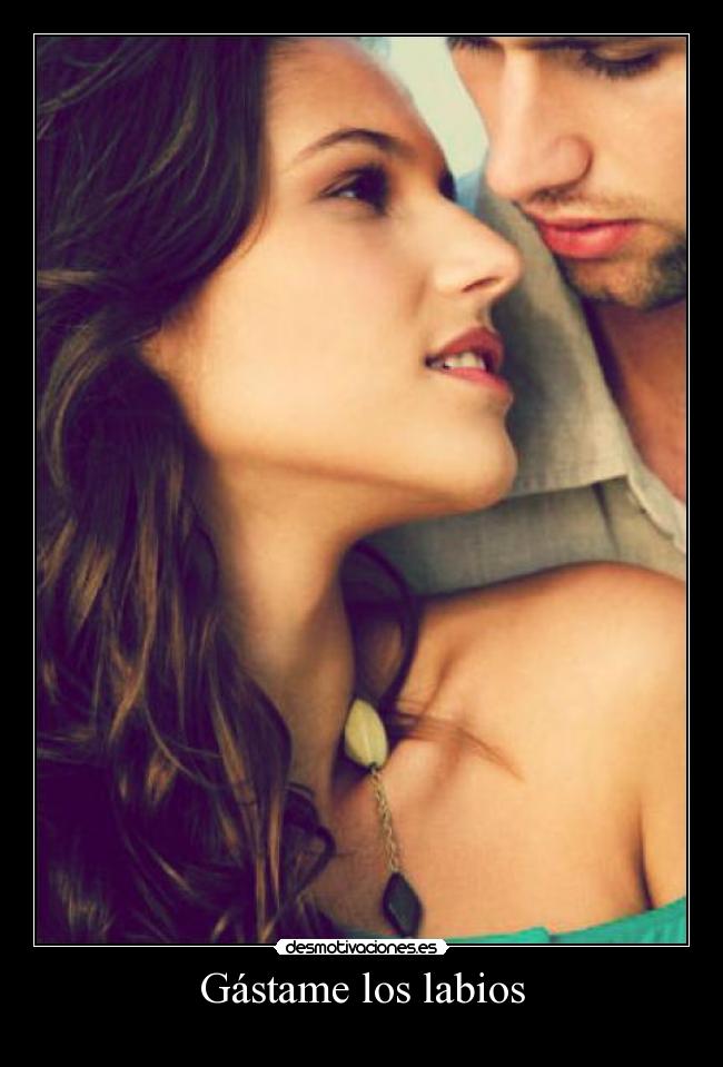 Gástame los labios -