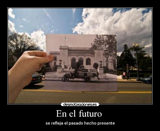 En el futuro  - se refleja el pasado hecho presente