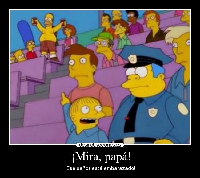 ¡Mira, papá! - ¡Ese señor está embarazado!