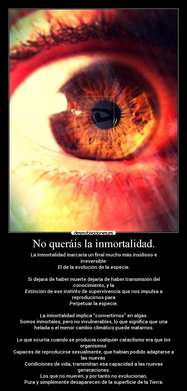 No queráis la inmortalidad. -