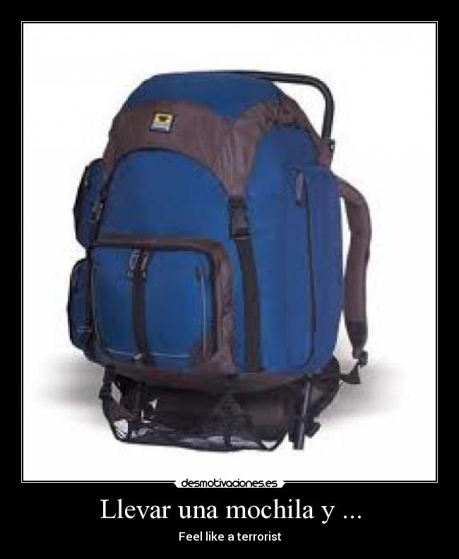 Llevar una mochila y ... - Feel like a terrorist