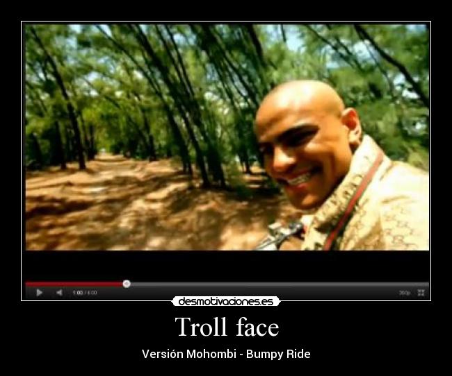 Troll face - Versión Mohombi - Bumpy Ride