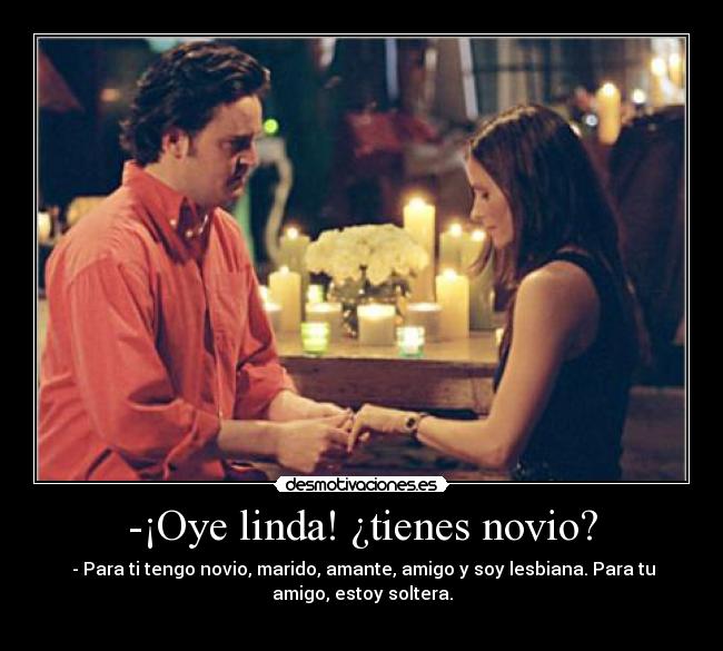 -¡Oye linda! ¿tienes novio? -