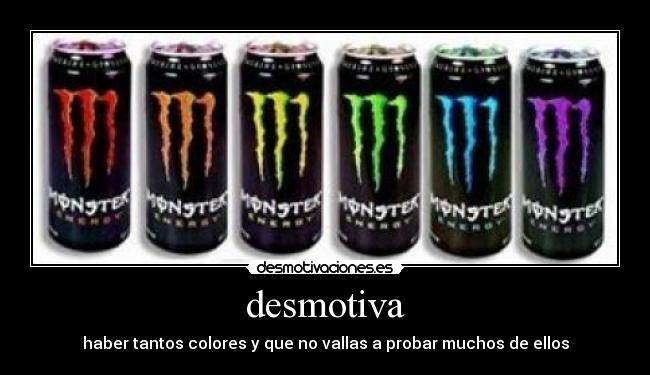 desmotiva - haber tantos colores y que no vallas a probar muchos de ellos