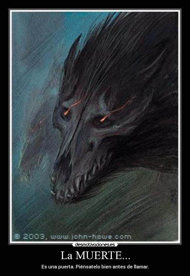 La MUERTE... - Es una puerta. Piénsatelo bien antes de llamar.