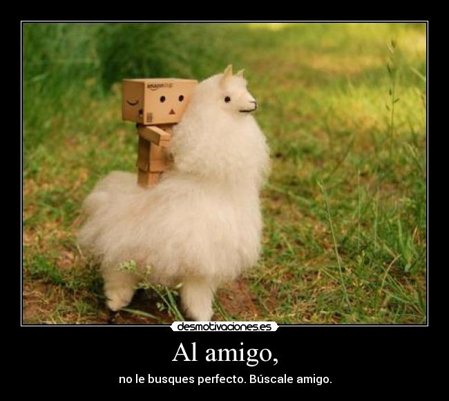 Al amigo, -