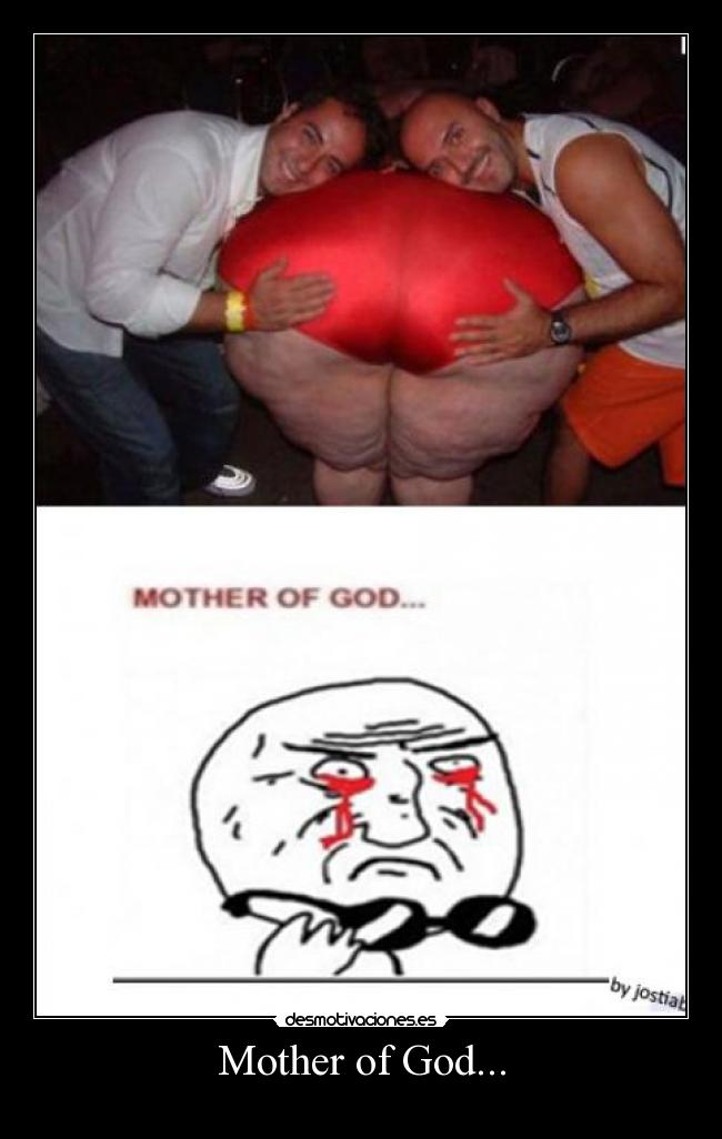 Mother of God... - 