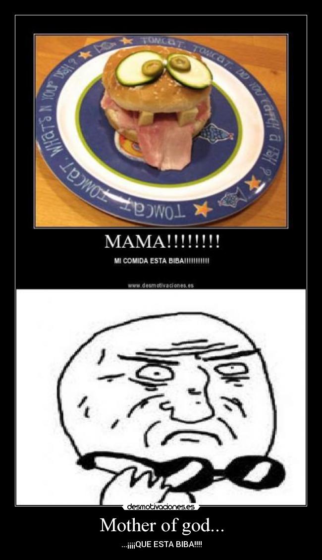 Mother of god... - ...¡¡¡¡QUE ESTA BIBA!!!!