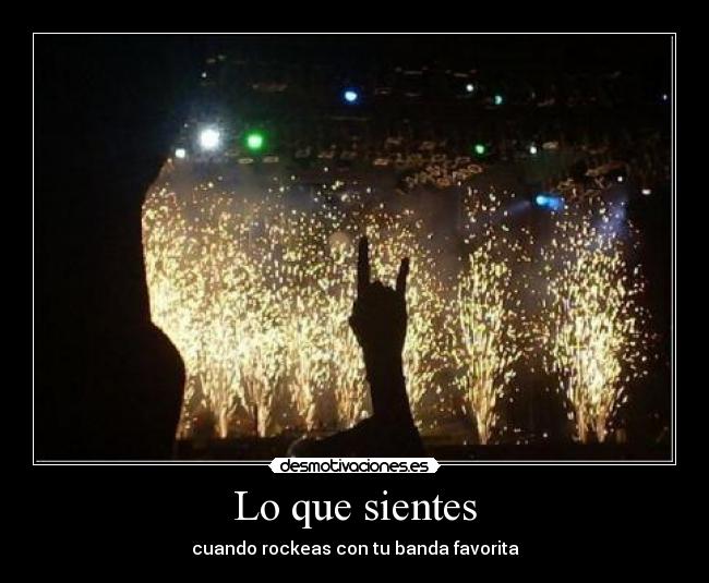 Lo que sientes - cuando rockeas con tu banda favorita