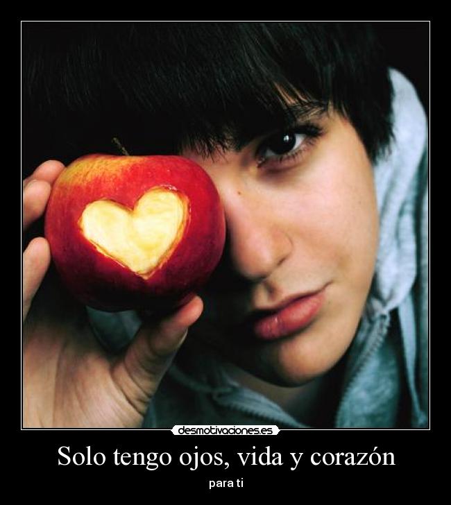 Solo tengo ojos, vida y corazón - 