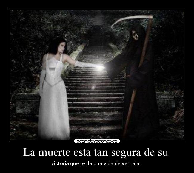 La muerte esta tan segura de su -