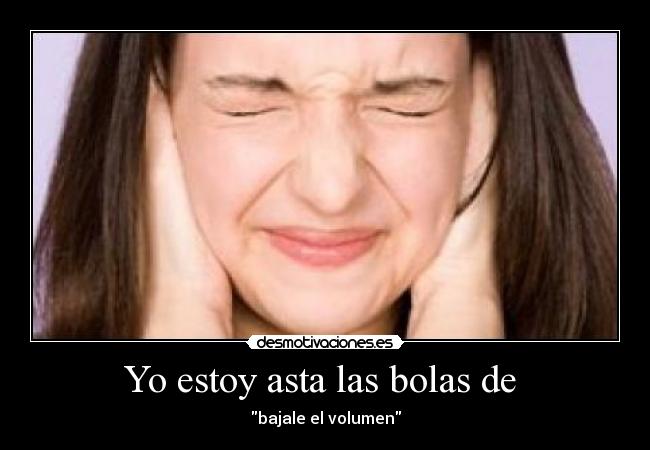 Yo estoy asta las bolas de  - 