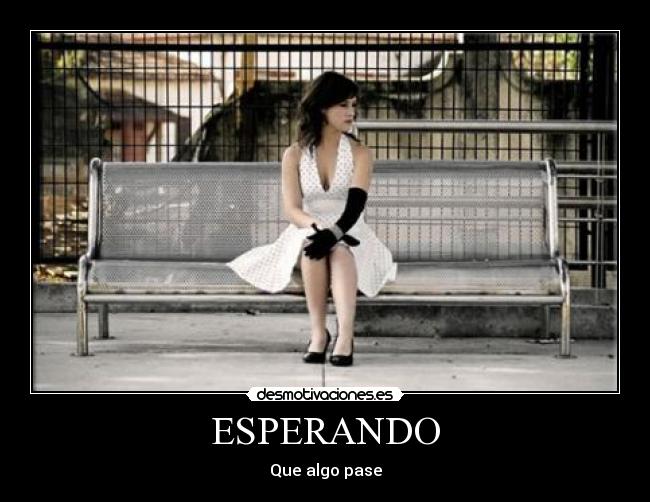 ESPERANDO - Que algo pase