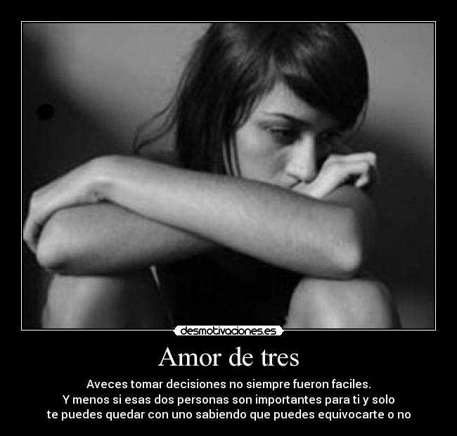 Amor de tres - Aveces tomar decisiones no siempre fueron faciles.
Y menos si esas dos personas son importantes para ti y solo
te puedes quedar con uno sabiendo que puedes equivocarte o no