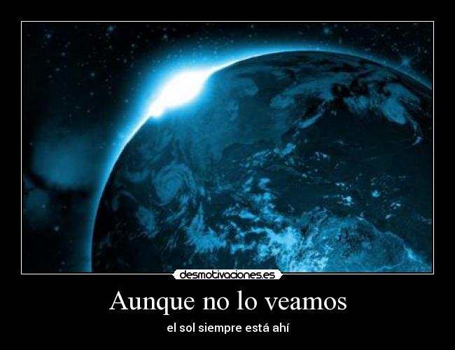 Aunque no lo veamos - el sol siempre está ahí