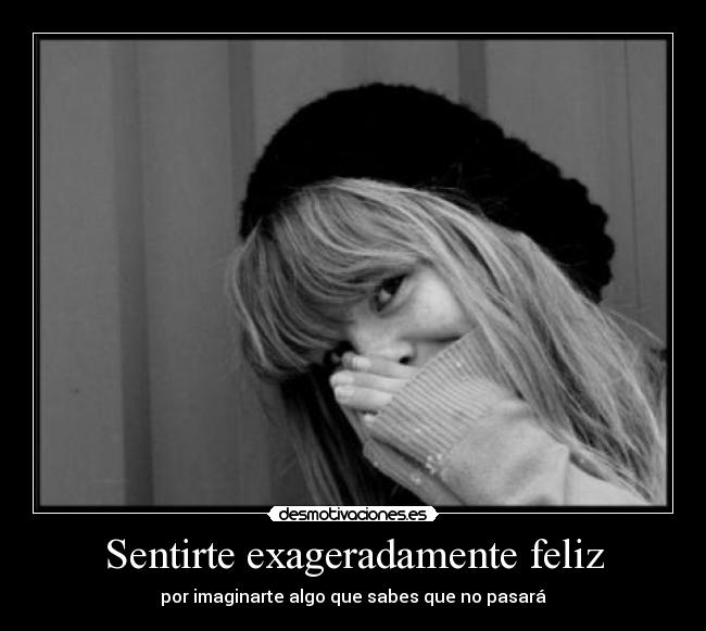 Sentirte exageradamente feliz - 