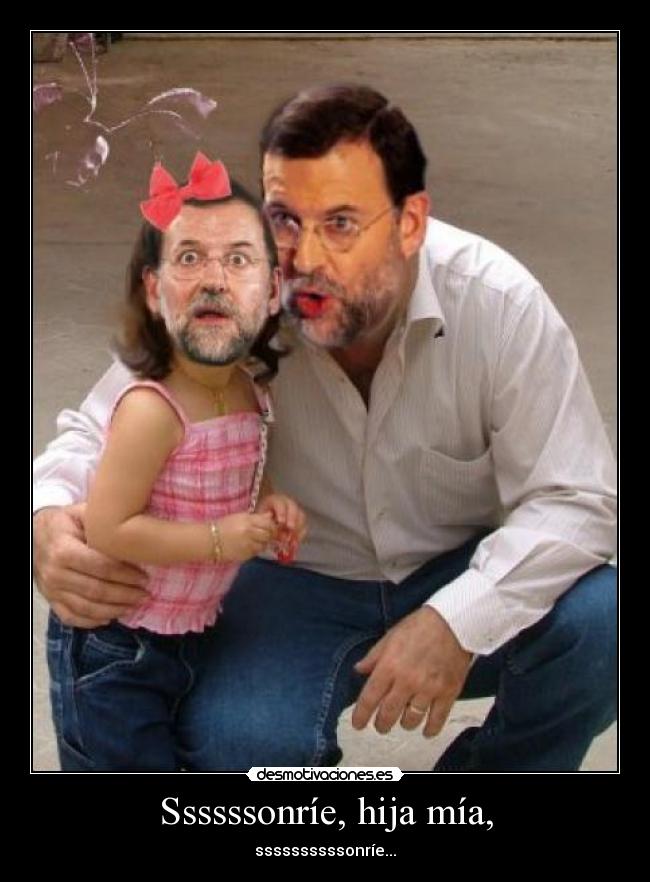 Ssssssonríe, hija mía, - ssssssssssonríe...