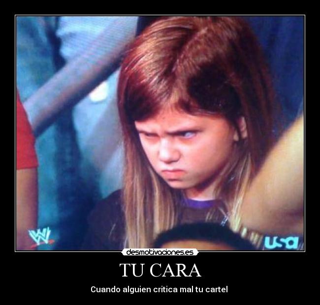 TU CARA - Cuando alguien critica mal tu cartel 