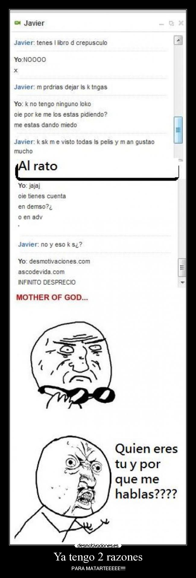 Ya tengo 2 razones - PARA MATARTEEEEE!!!!