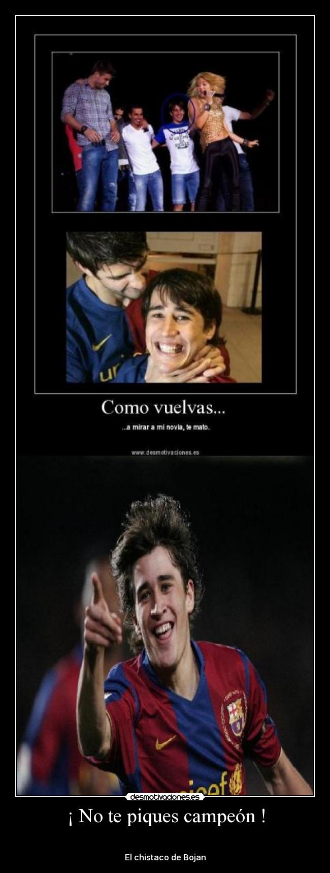 ¡ No te piques campeón ! -
El chistaco de Bojan