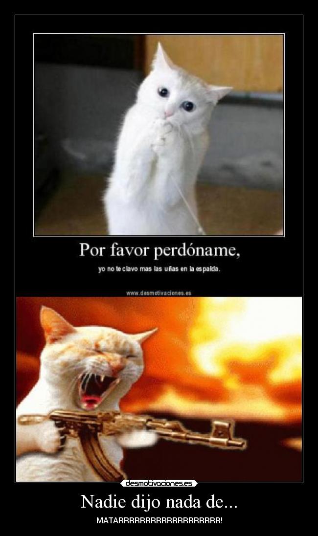 Nadie dijo nada de... - MATARRRRRRRRRRRRRRRRRRR!