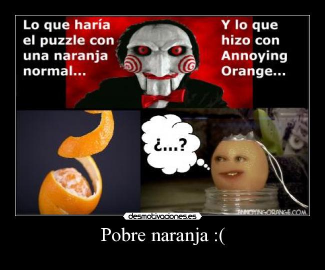 Pobre naranja :( -