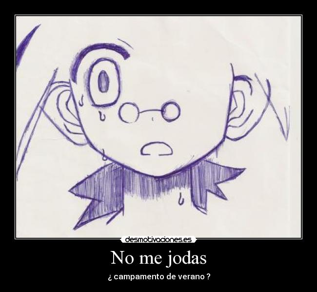 No me jodas - ¿ campamento de verano ?