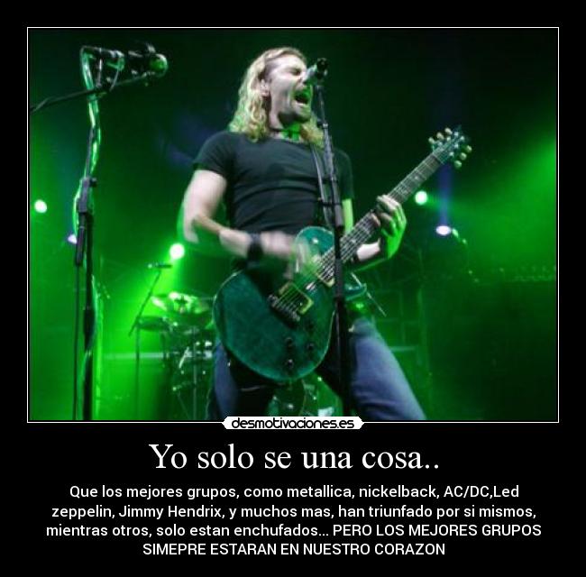 carteles iyo solo una cosa que los mejores grupos como metallica nickelback acdcled zeppelin jimmy desmotivaciones