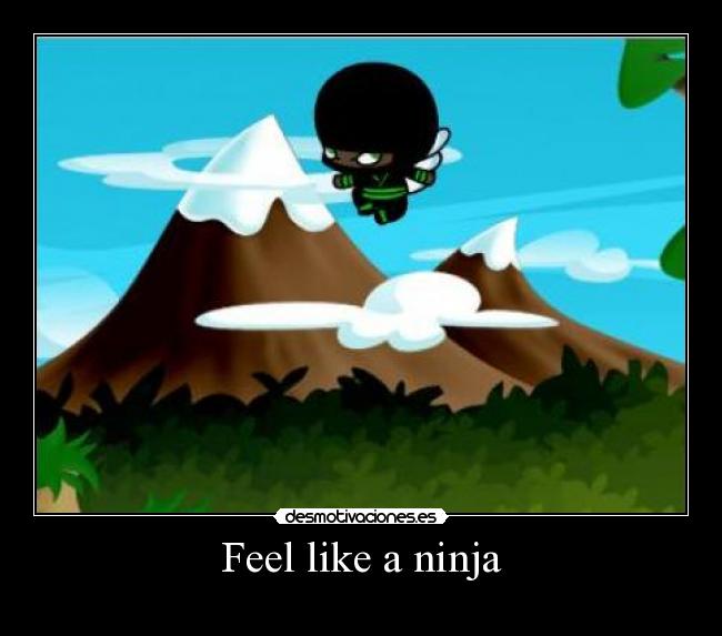 Feel like a ninja - 