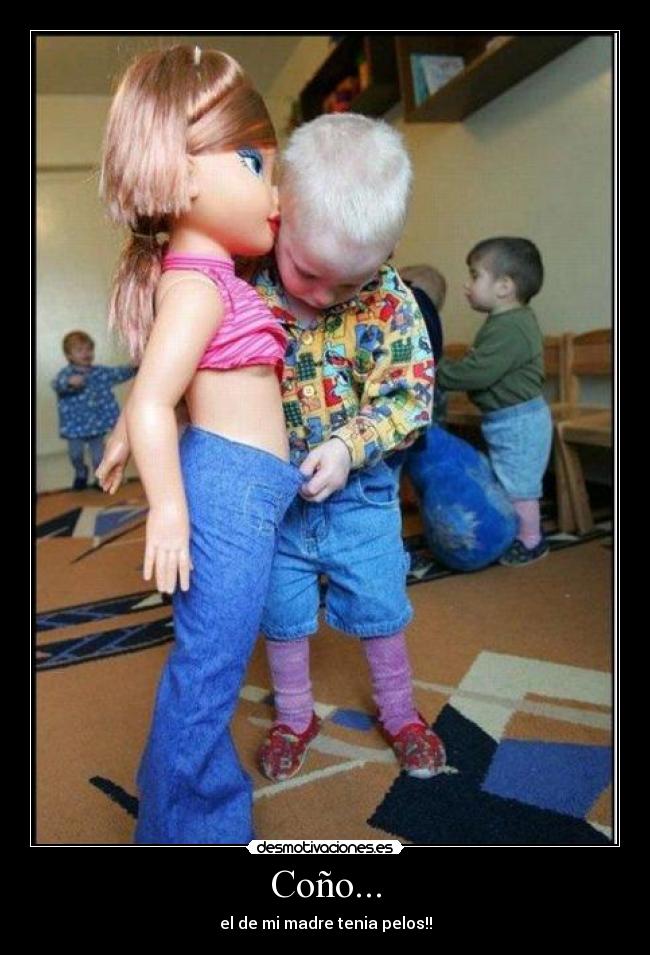 Coño... - el de mi madre tenia pelos!!
