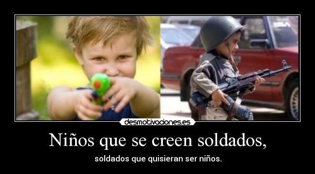 Niños que se creen soldados, -