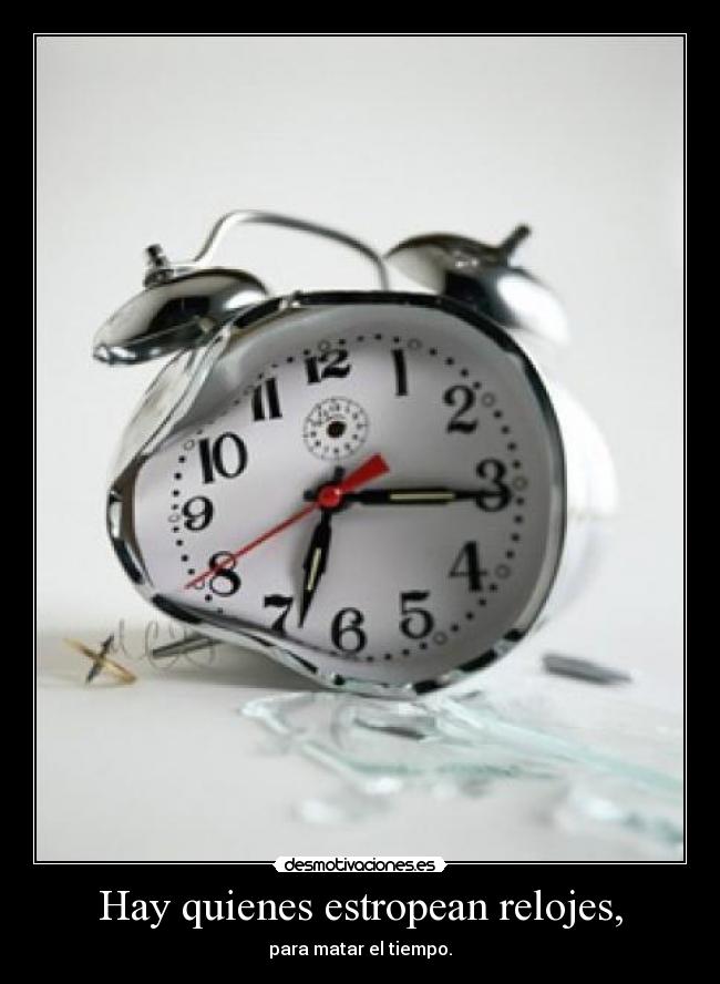 Hay quienes estropean relojes, - 