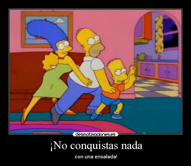 ¡No conquistas nada - con una ensalada!